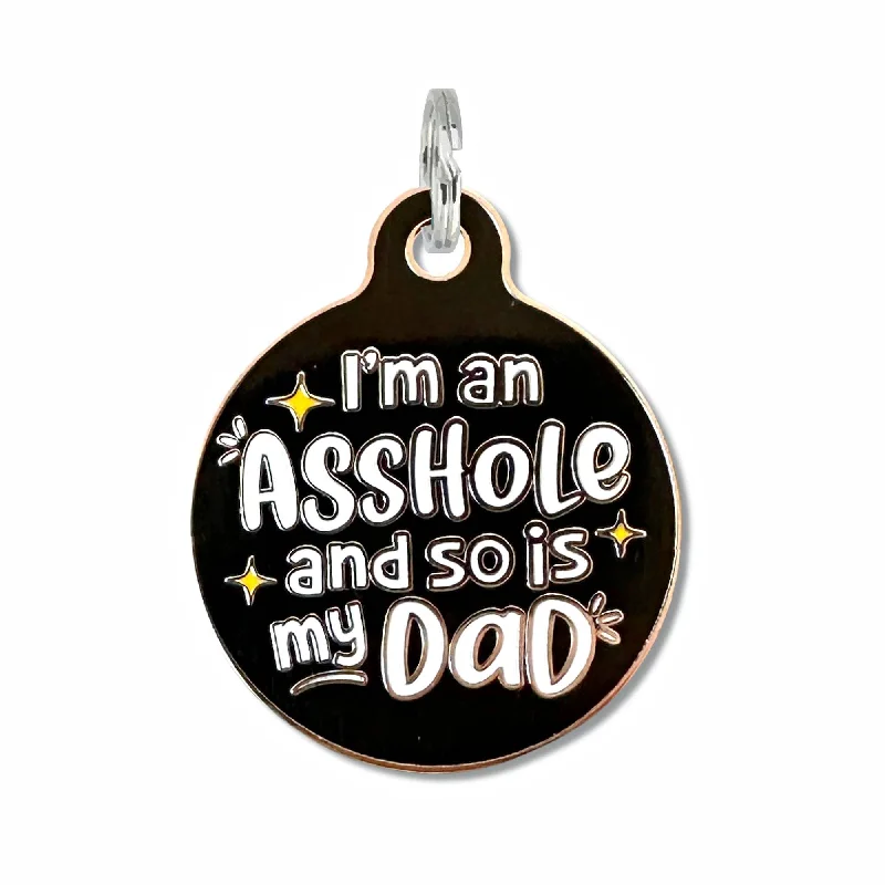 I'm an Asshole so is my Dad - Dog ID Tag Collar Charm