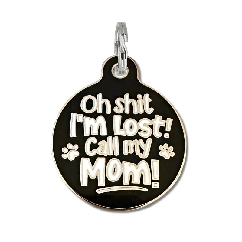 Oh Shit I'm Lost Call Mom - Dog ID Tag or Pet Collar Charm