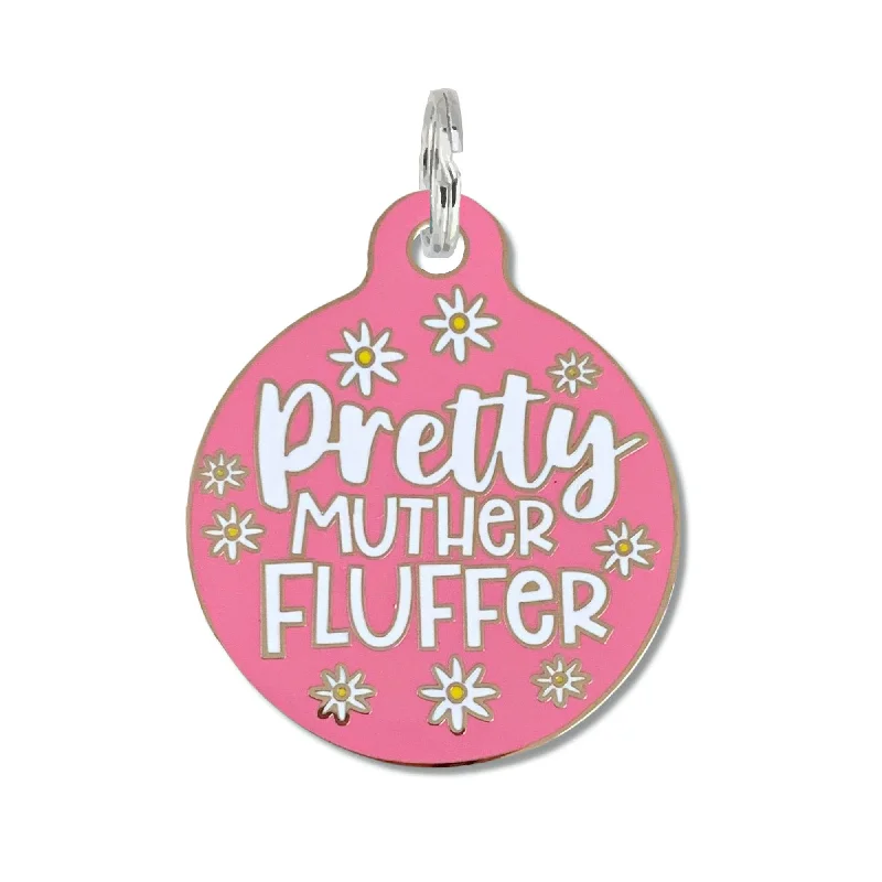 Pretty Muther Fluffer - Dog ID Tag or Collar Charm